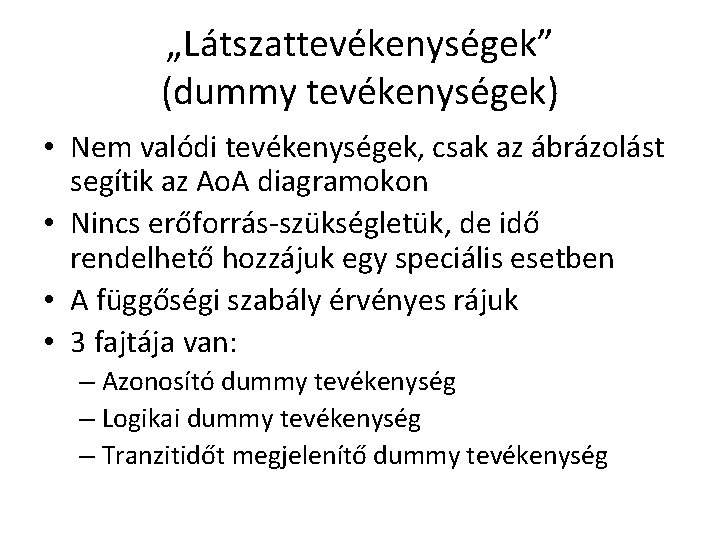 „Látszattevékenységek” (dummy tevékenységek) • Nem valódi tevékenységek, csak az ábrázolást segítik az Ao. A