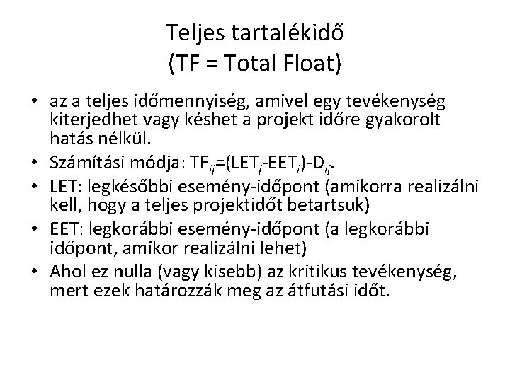 Teljes tartalékidő (TF = Total Float) • az a teljes időmennyiség, amivel egy tevékenység