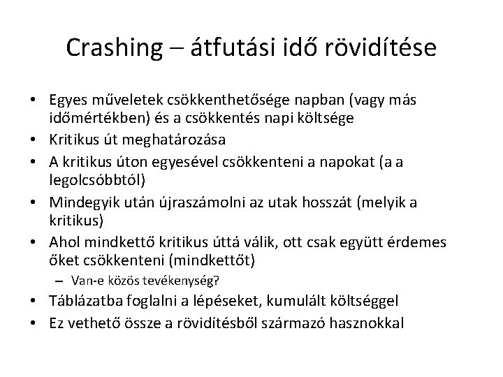 Crashing – átfutási idő rövidítése • Egyes műveletek csökkenthetősége napban (vagy más időmértékben) és