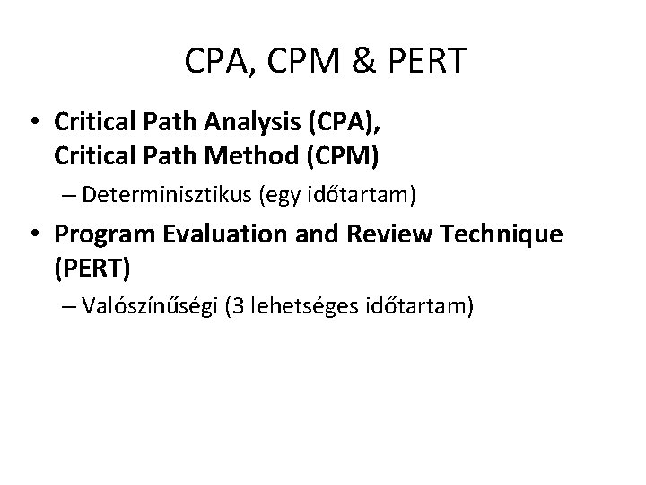 CPA, CPM & PERT • Critical Path Analysis (CPA), Critical Path Method (CPM) –