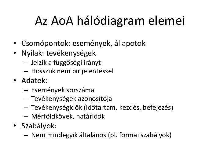 Az Ao. A hálódiagram elemei • Csomópontok: események, állapotok • Nyilak: tevékenységek – Jelzik