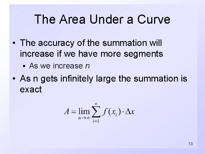 The Area Under a Curve • The accuracy of the summation will increase if