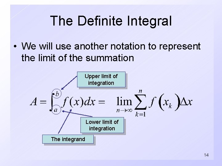The Definite Integral • We will use another notation to represent the limit of