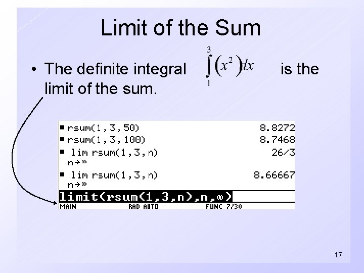 Limit of the Sum • The definite integral limit of the sum. is the