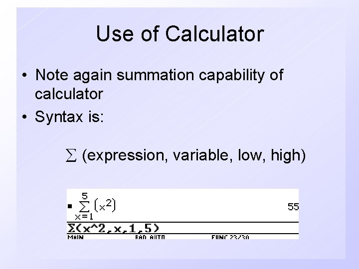 Use of Calculator • Note again summation capability of calculator • Syntax is: (expression,