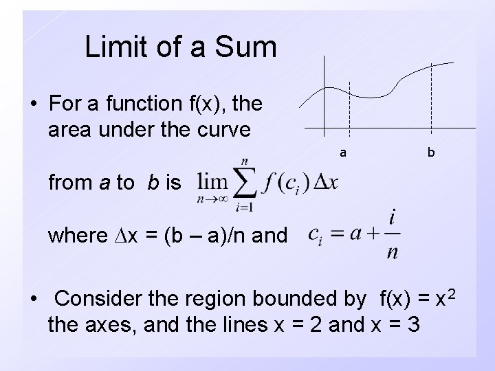 Limit of a Sum • For a function f(x), the area under the curve