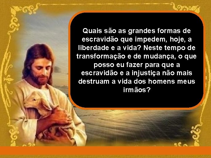 Quais são as grandes formas de escravidão que impedem, hoje, a liberdade e a