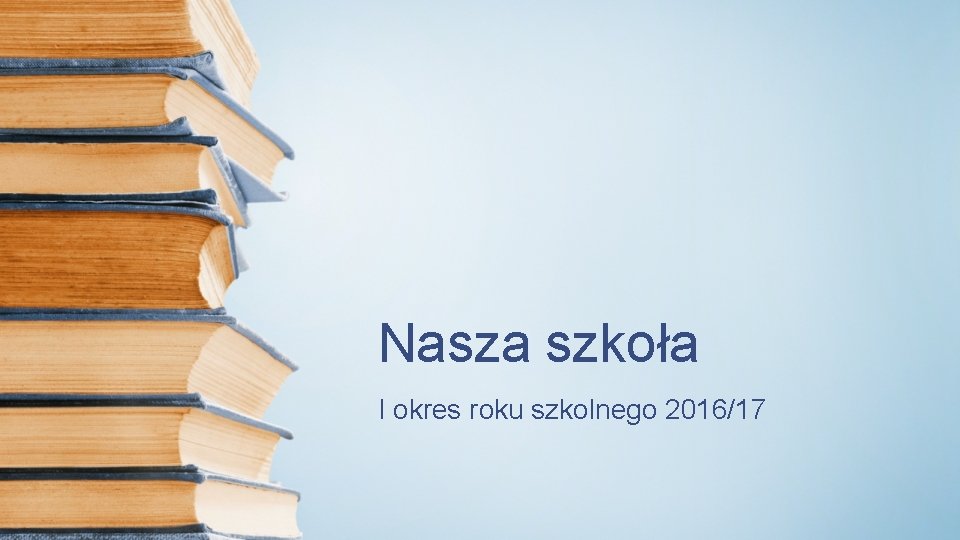 Nasza szkoła I okres roku szkolnego 2016/17 