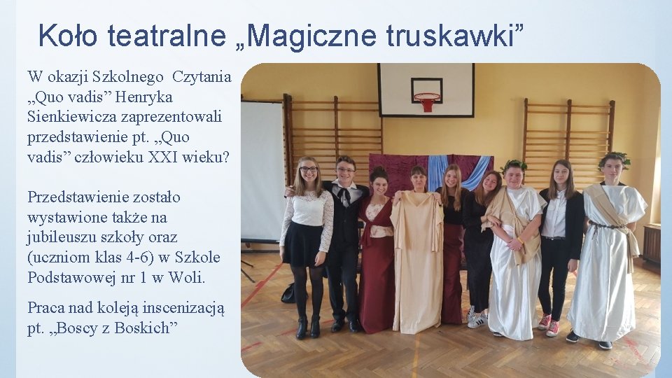 Koło teatralne „Magiczne truskawki” W okazji Szkolnego Czytania „Quo vadis” Henryka Sienkiewicza zaprezentowali przedstawienie