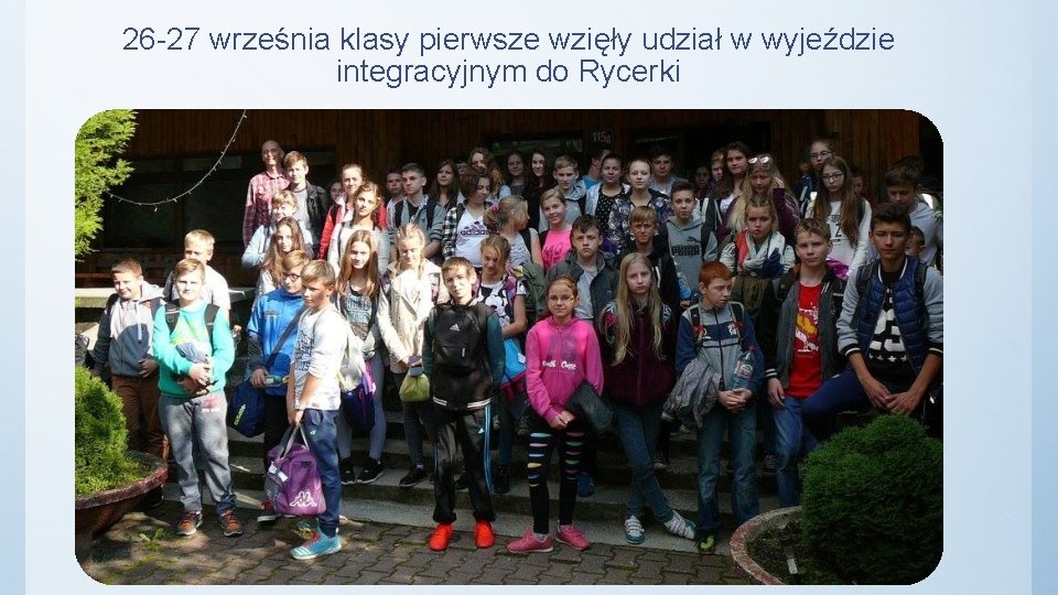 26 -27 września klasy pierwsze wzięły udział w wyjeździe integracyjnym do Rycerki 