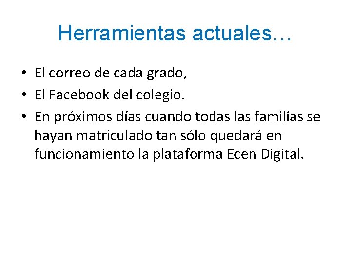 Herramientas actuales… • El correo de cada grado, • El Facebook del colegio. •