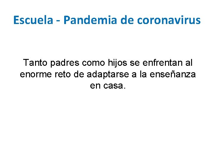 Escuela - Pandemia de coronavirus Tanto padres como hijos se enfrentan al enorme reto