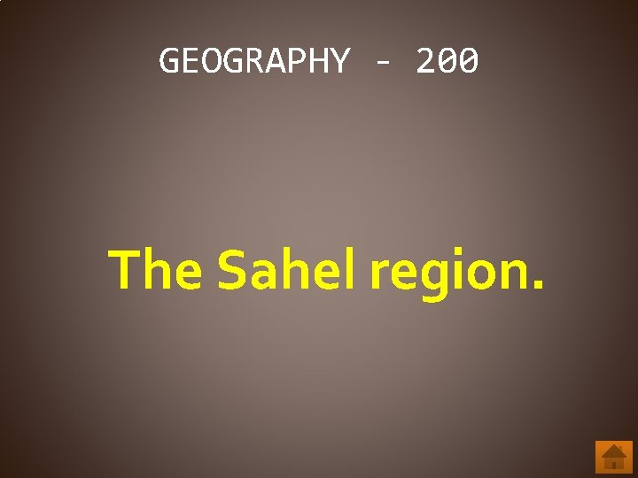 GEOGRAPHY - 200 The Sahel region. 