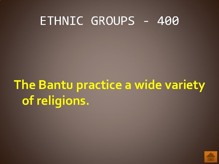 ETHNIC GROUPS - 400 The Bantu practice a wide variety of religions. 