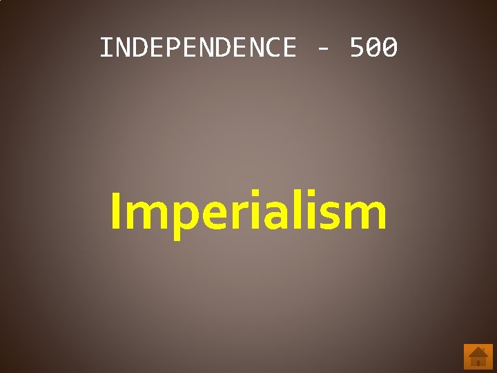 INDEPENDENCE - 500 Imperialism 