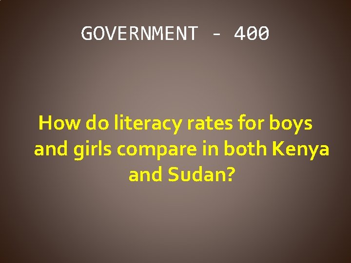 GOVERNMENT - 400 How do literacy rates for boys and girls compare in both