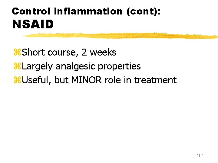 Control inflammation (cont): NSAID z. Short course, 2 weeks z. Largely analgesic properties z.