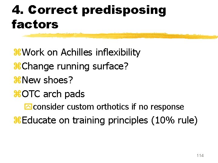 4. Correct predisposing factors z. Work on Achilles inflexibility z. Change running surface? z.