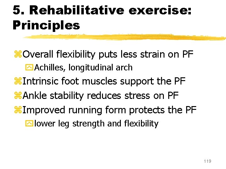 5. Rehabilitative exercise: Principles z. Overall flexibility puts less strain on PF y. Achilles,