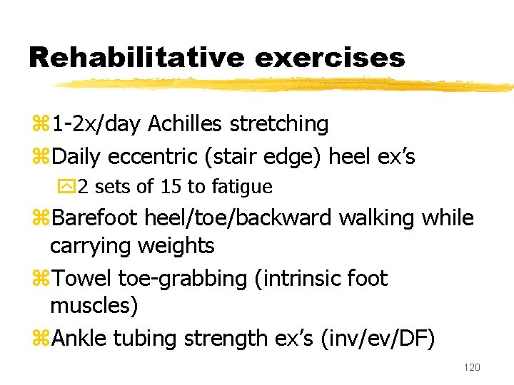 Rehabilitative exercises z 1 -2 x/day Achilles stretching z. Daily eccentric (stair edge) heel