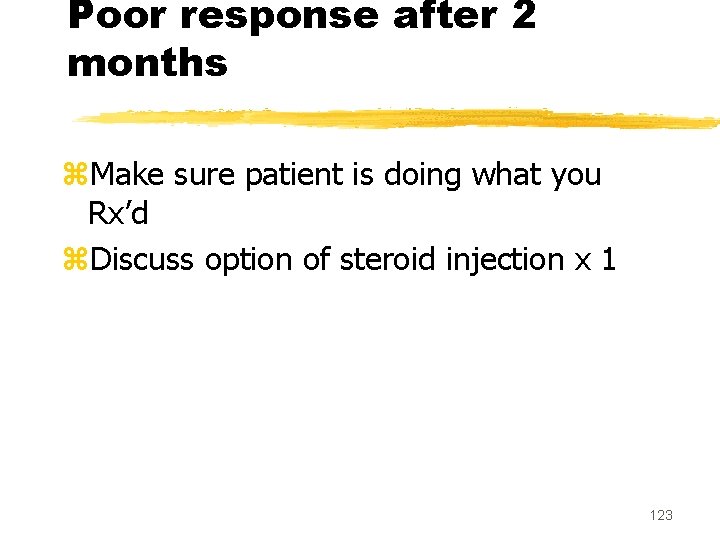 Poor response after 2 months z. Make sure patient is doing what you Rx’d