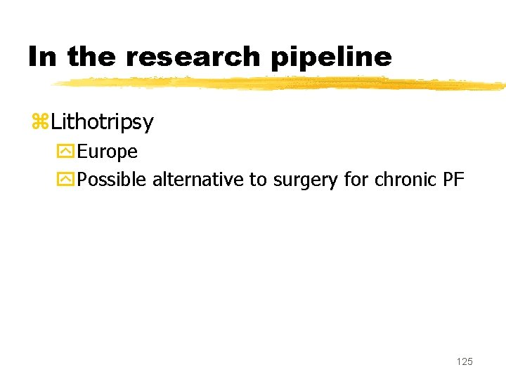 In the research pipeline z. Lithotripsy y. Europe y. Possible alternative to surgery for