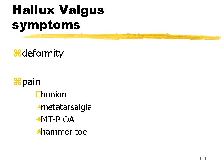 Hallux Valgus symptoms zdeformity zpain ¨bunion ©metatarsalgia ªMT-P OA «hammer toe 131 