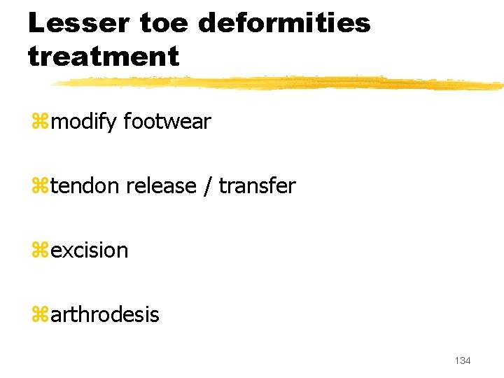 Lesser toe deformities treatment zmodify footwear ztendon release / transfer zexcision zarthrodesis 134 