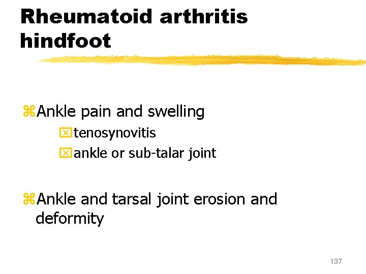 Rheumatoid arthritis hindfoot z. Ankle pain and swelling xtenosynovitis xankle or sub-talar joint z.