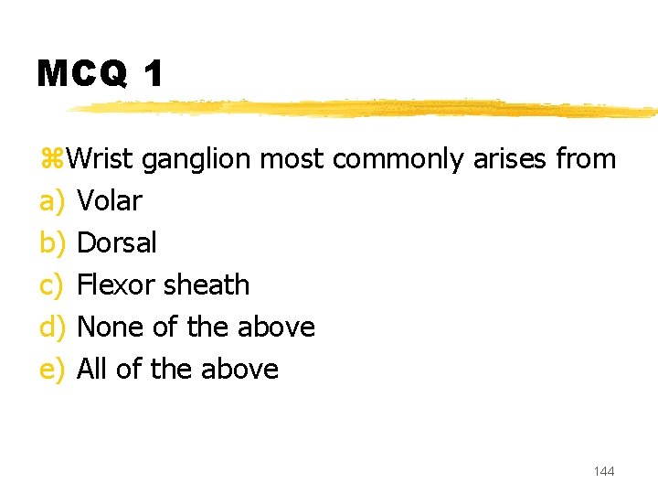 MCQ 1 z. Wrist ganglion most commonly arises from a) Volar b) Dorsal c)