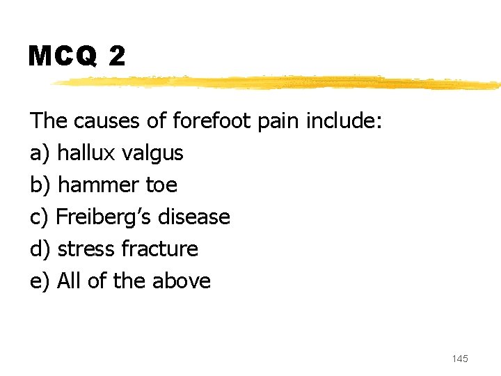 MCQ 2 The causes of forefoot pain include: a) hallux valgus b) hammer toe