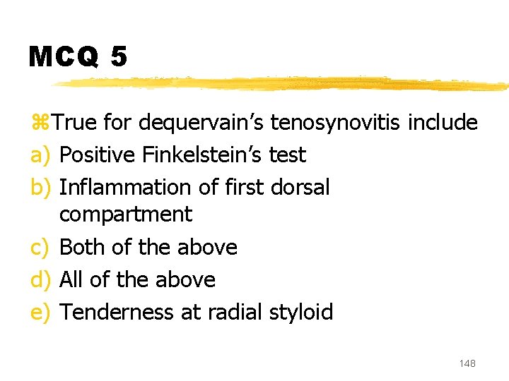 MCQ 5 z. True for dequervain’s tenosynovitis include a) Positive Finkelstein’s test b) Inflammation