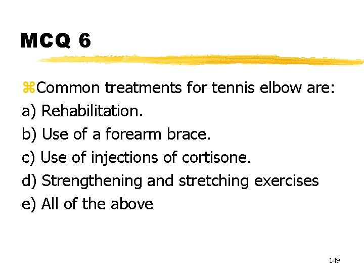 MCQ 6 z. Common treatments for tennis elbow are: a) Rehabilitation. b) Use of