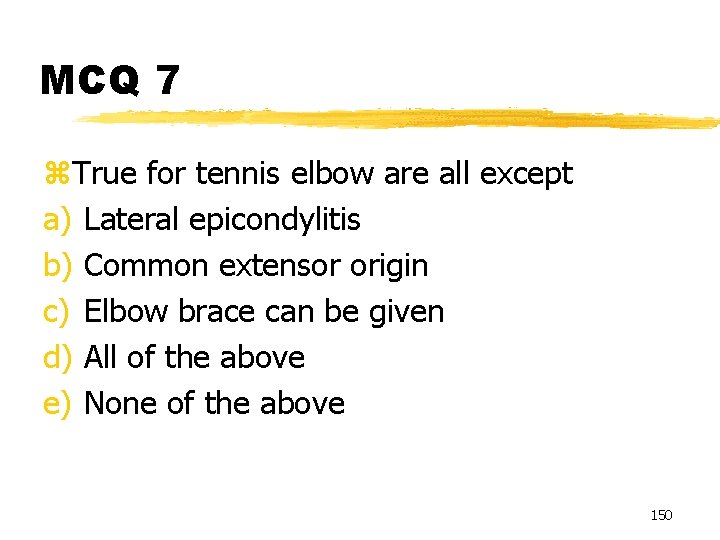 MCQ 7 z. True for tennis elbow are all except a) Lateral epicondylitis b)