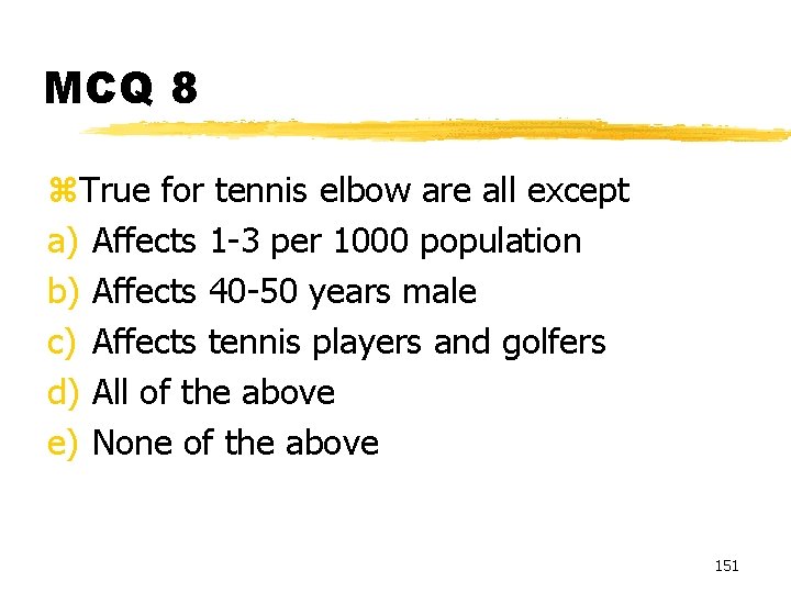 MCQ 8 z. True for tennis elbow are all except a) Affects 1 -3