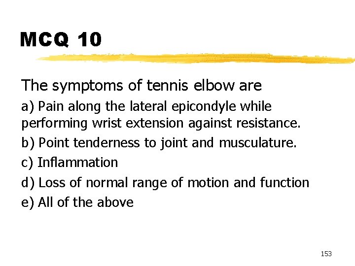 MCQ 10 The symptoms of tennis elbow are a) Pain along the lateral epicondyle