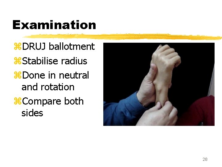 Examination z. DRUJ ballotment z. Stabilise radius z. Done in neutral and rotation z.