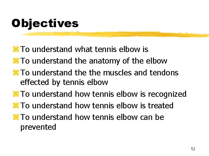 Objectives z To understand what tennis elbow is z To understand the anatomy of