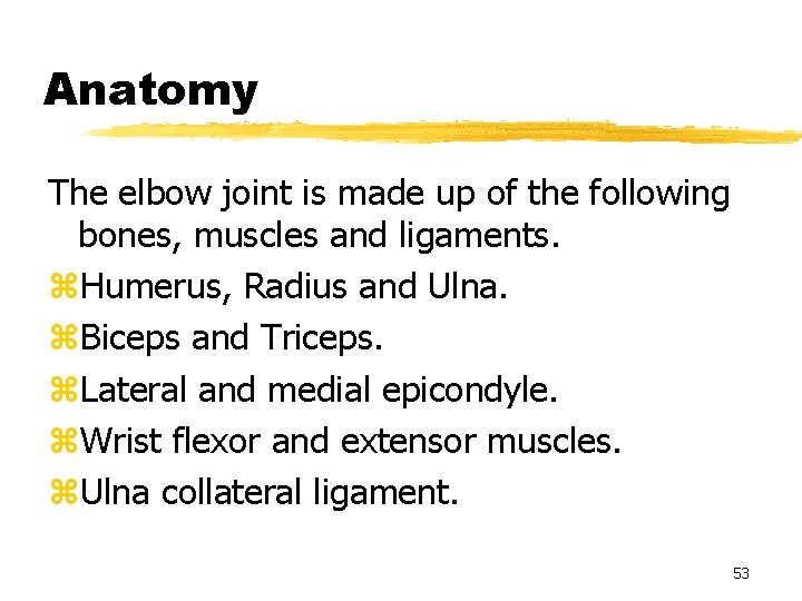 Anatomy The elbow joint is made up of the following bones, muscles and ligaments.