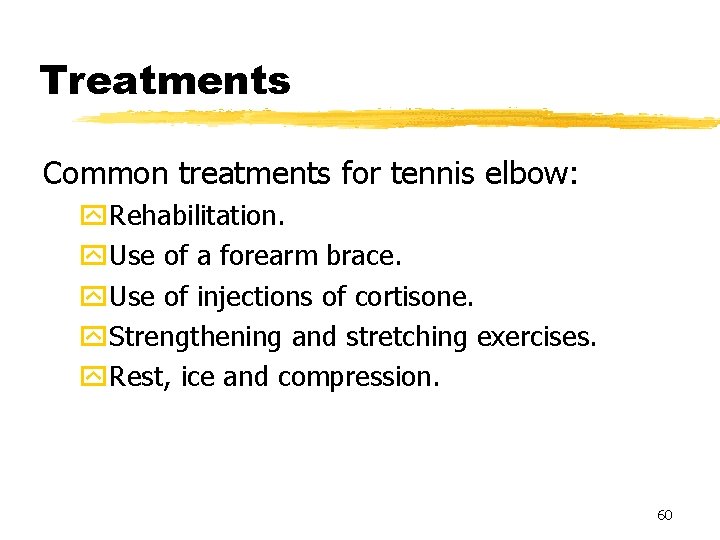 Treatments Common treatments for tennis elbow: y. Rehabilitation. y. Use of a forearm brace.