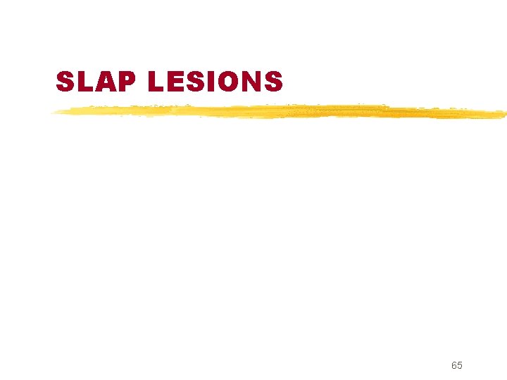 SLAP LESIONS 65 