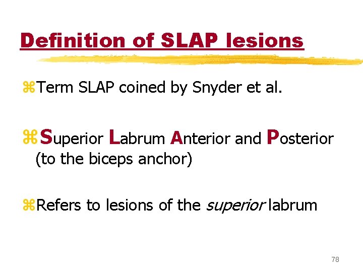 Definition of SLAP lesions z. Term SLAP coined by Snyder et al. z. Superior