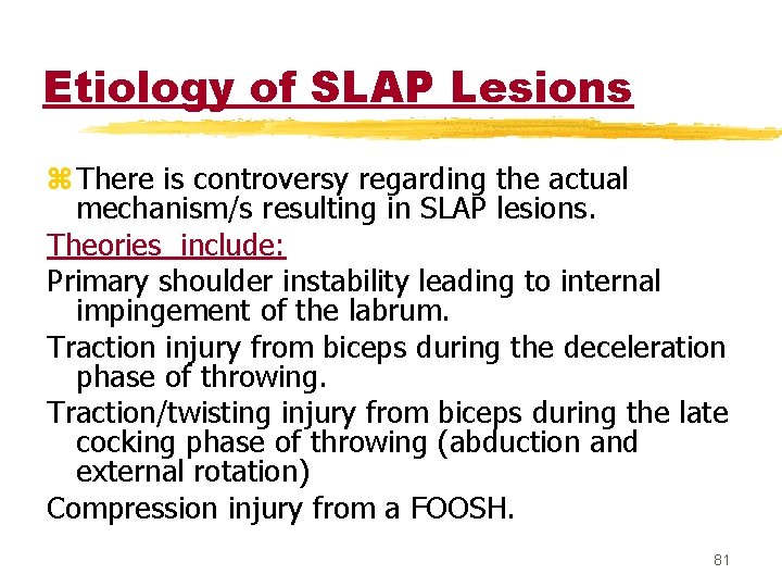 Etiology of SLAP Lesions z There is controversy regarding the actual mechanism/s resulting in