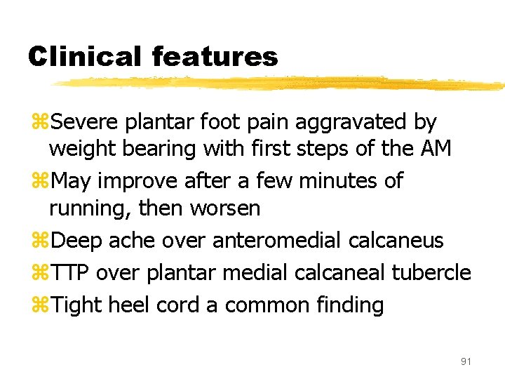 Clinical features z. Severe plantar foot pain aggravated by weight bearing with first steps