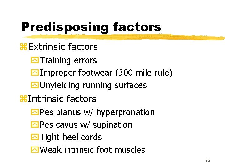 Predisposing factors z. Extrinsic factors y. Training errors y. Improper footwear (300 mile rule)