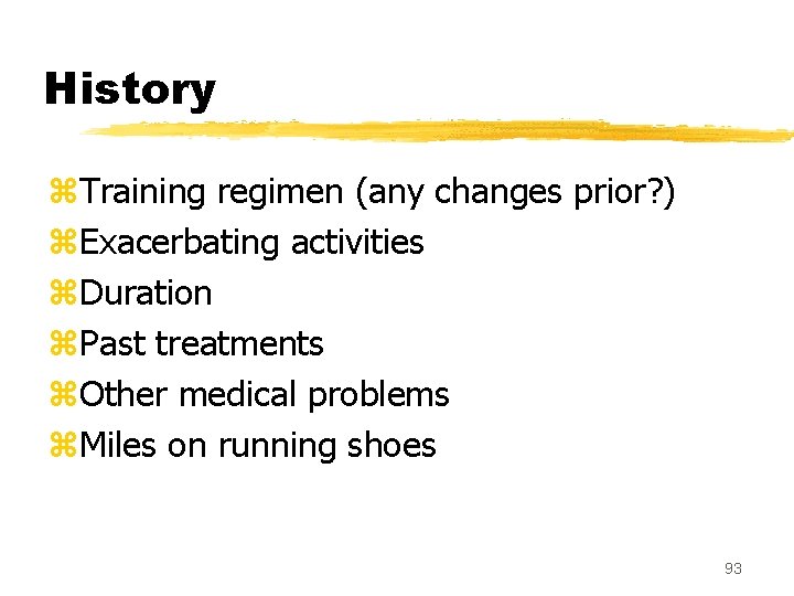 History z. Training regimen (any changes prior? ) z. Exacerbating activities z. Duration z.