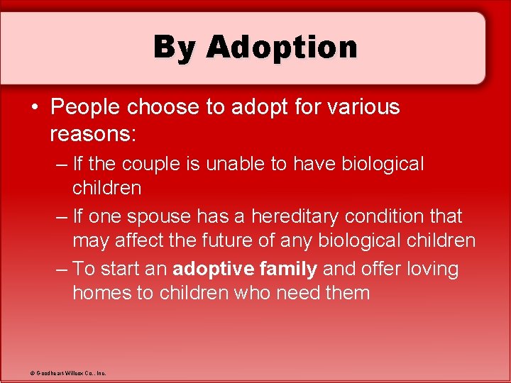 By Adoption • People choose to adopt for various reasons: – If the couple