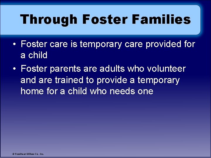 Through Foster Families • Foster care is temporary care provided for a child •