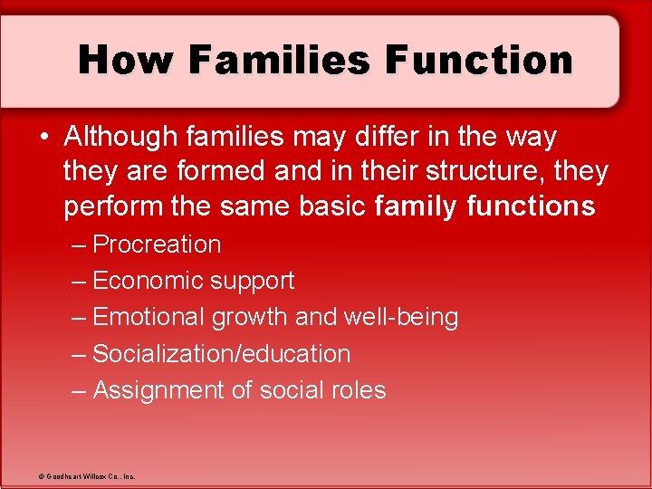 How Families Function • Although families may differ in the way they are formed