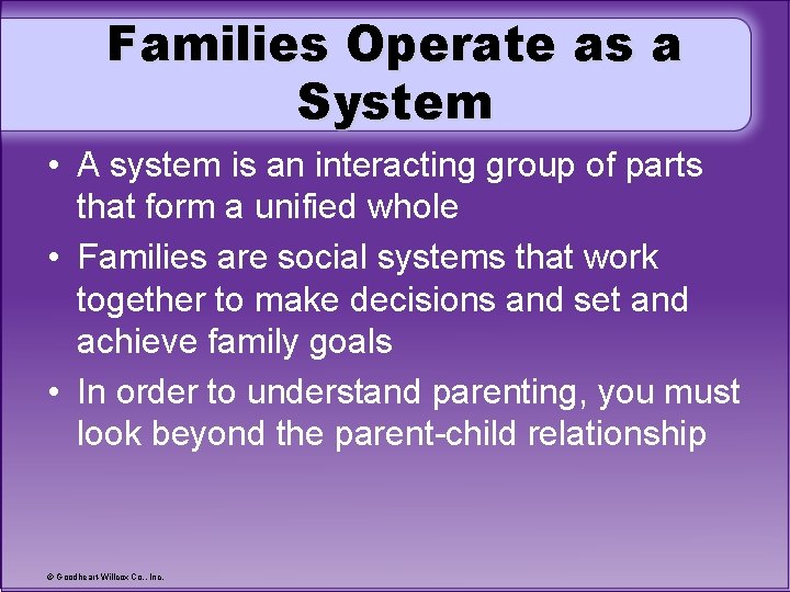 Families Operate as a System • A system is an interacting group of parts